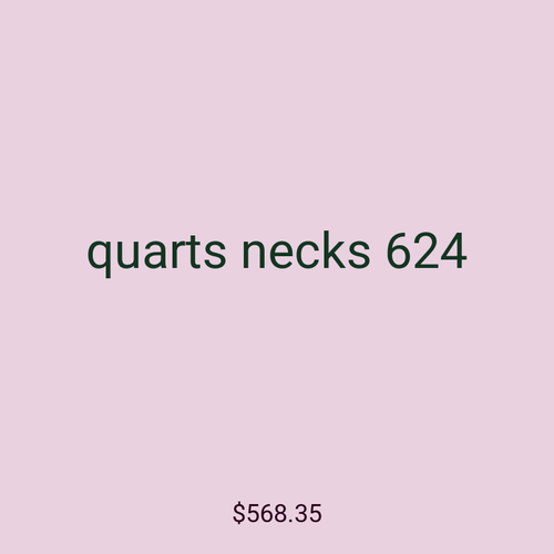 quarts necks 624