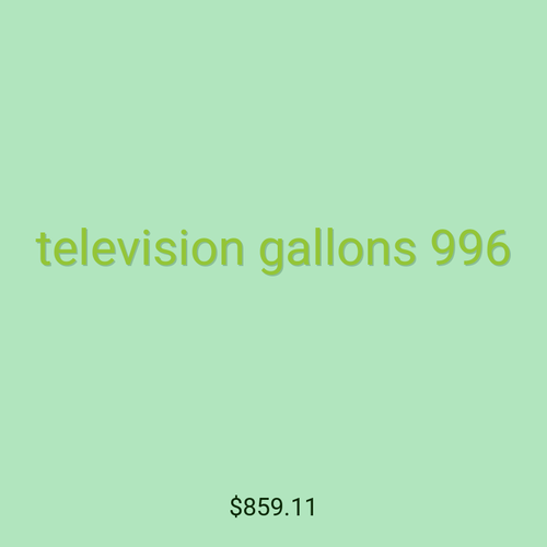 television gallons 996