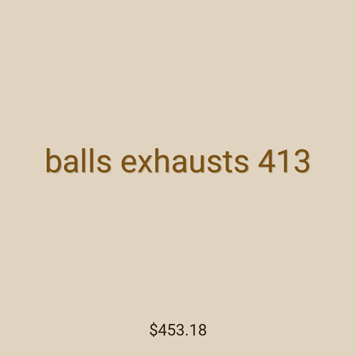 balls exhausts 413