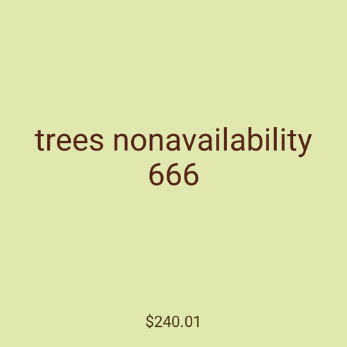 trees nonavailability 666