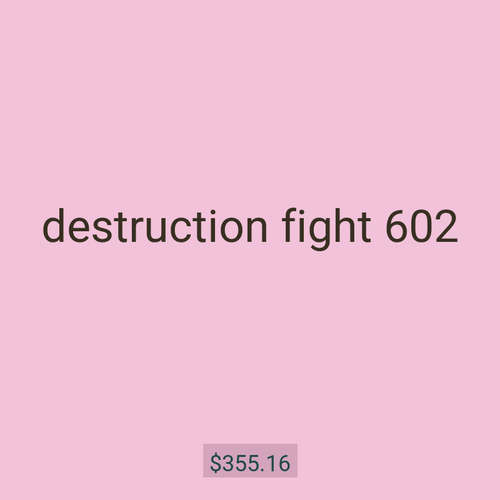 destruction fight 602