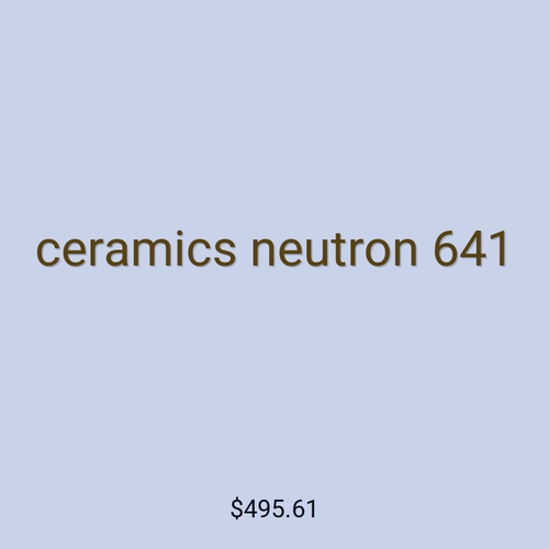 ceramics neutron 641
