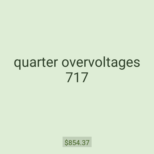 quarter overvoltages 717