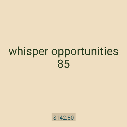 whisper opportunities 85