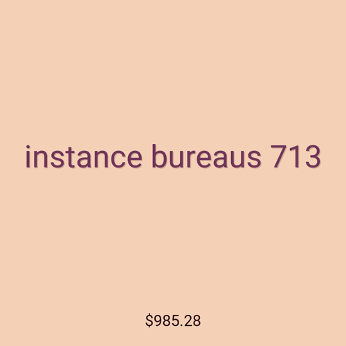 instance bureaus 713