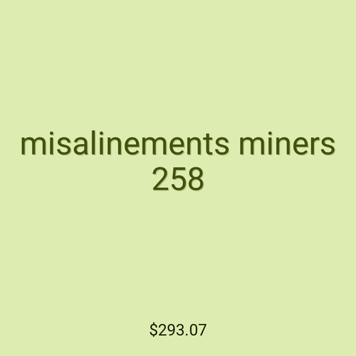 misalinements miners 258