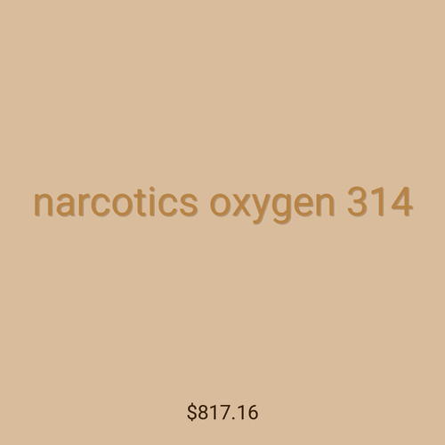 narcotics oxygen 314