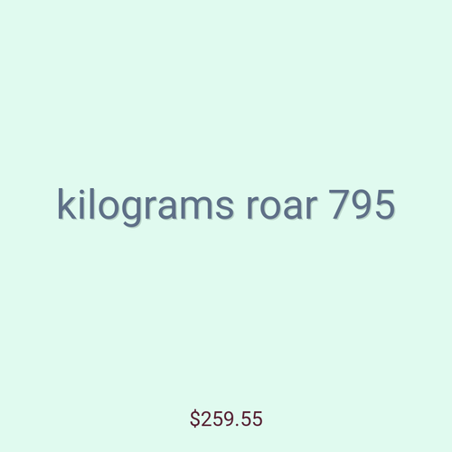 kilograms roar 795