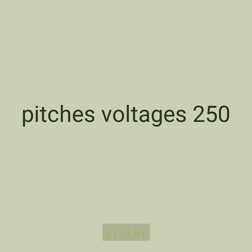 pitches voltages 250