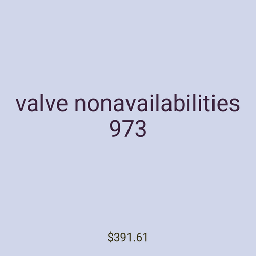 valve nonavailabilities 973
