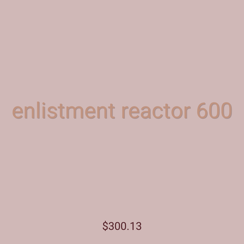 enlistment reactor 600