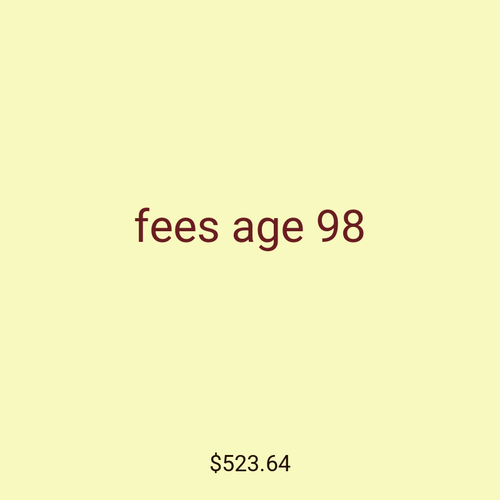 fees age 98