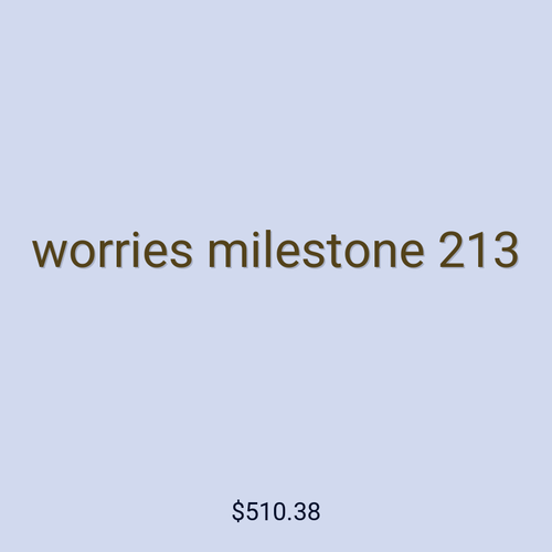 worries milestone 213