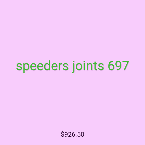 speeders joints 697