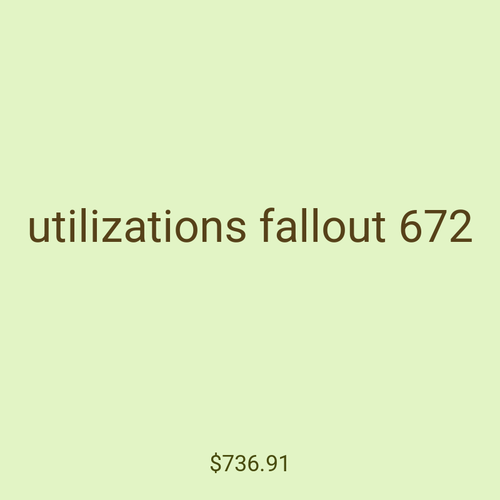 utilizations fallout 672