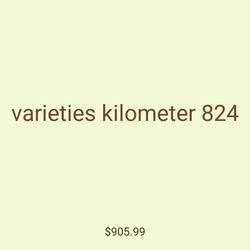 varieties kilometer 824