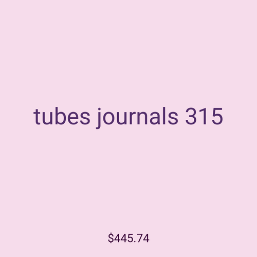 tubes journals 315