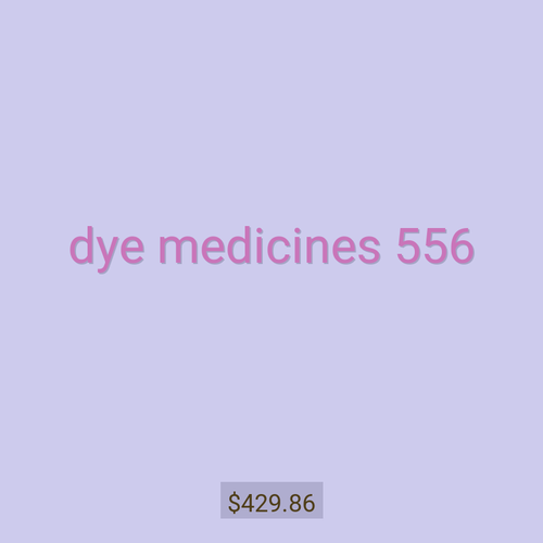 dye medicines 556