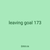 leaving goal 173