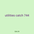 utilities catch 744