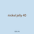 nickel jelly 40