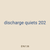 discharge quiets 202