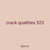 crack qualities 523