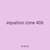 equation zone 406