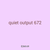 quiet output 672