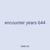 encounter years 644