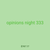 opinions night 333