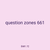 question zones 661