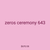 zeros ceremony 643