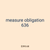 measure obligation 636