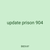 update prison 904