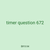 timer question 672
