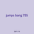 jumps bang 755