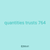 quantities trusts 764