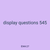 display questions 545