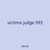 victims judge 393