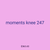 moments knee 247