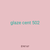 glaze cent 502