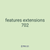 features extensions 702