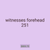 witnesses forehead 251