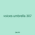 voices umbrella 307