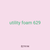 utility foam 629