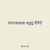 increase egg 893