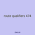 route qualifiers 474