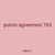 points agreement 763