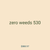 zero weeds 530